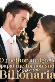 O Melhor Amigo do Papai Me Tornou Sua Esposa Bilionária