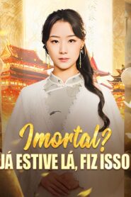 Imortal? Já estive lá, Fiz Isso