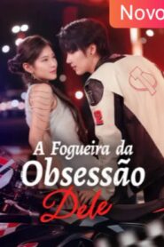 A Fogueira da Obsessão Dele