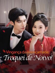Vingança da Reencarnada: Troquei de Noivo