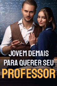 Jovem Demais para querer seu professor