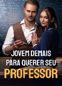 Jovem Demais para querer seu professor