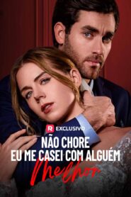Não Chore Eu Me casei com Alguem Melhor