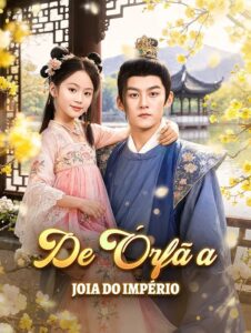 De órfã à joia do imperio