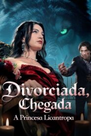 Divorciada Chegada, A princesa Licantropa