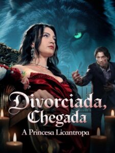 Divorciada Chegada, A princesa Licantropa
