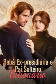 Babá Ex Presidiária e Pai Solteiro Bilionário