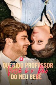 Querido Professor Você é o pai do meu bebê