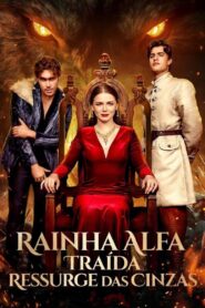 Rainha Alfa Traída Ressurge das cinzas