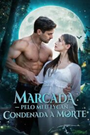 Marcada pelo meu lycan Condenada a Morte