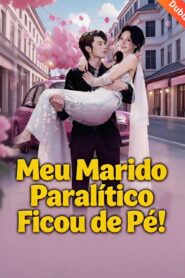 Meu Marido Paralítico ficou de Pé