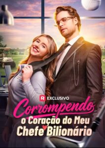 Corrompendo o Coração do meu chefe Bilionário