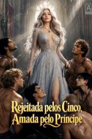 Rejeitada Pelos Cinco, amada pelo príncipe
