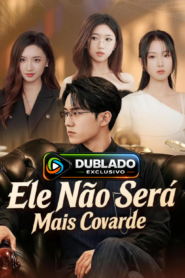 Ele não será mais covarde