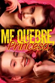 Me quebre, princesa